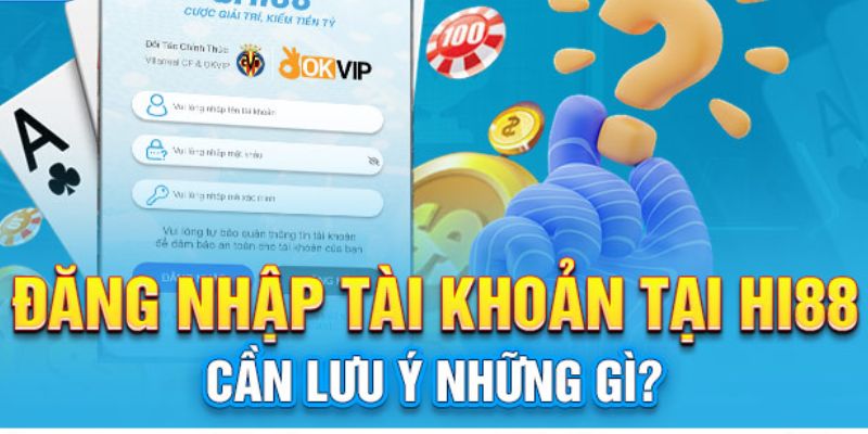 Lưu ý nên cần ghi nhớ khi đăng nhập Hi88