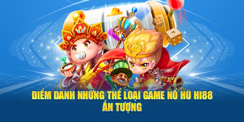 Điểm danh những thể loại game nổ hũ Hi88 ấn tượng