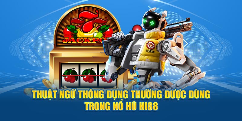 Thuật ngữ thông dụng thường được dùng trong nổ hũ Hi88